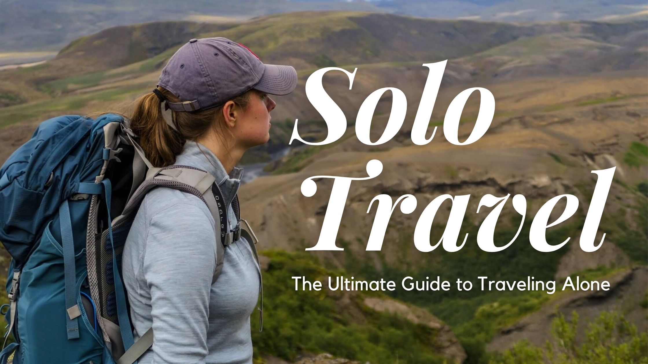 THE BEST GUIDE FOR SOLO TRAVELERS.