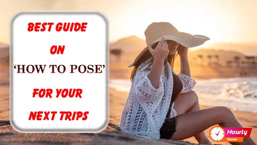 BEST GUIDE ON 'HOW TO POSE' FOR YOUR  NEXT TRIPS.