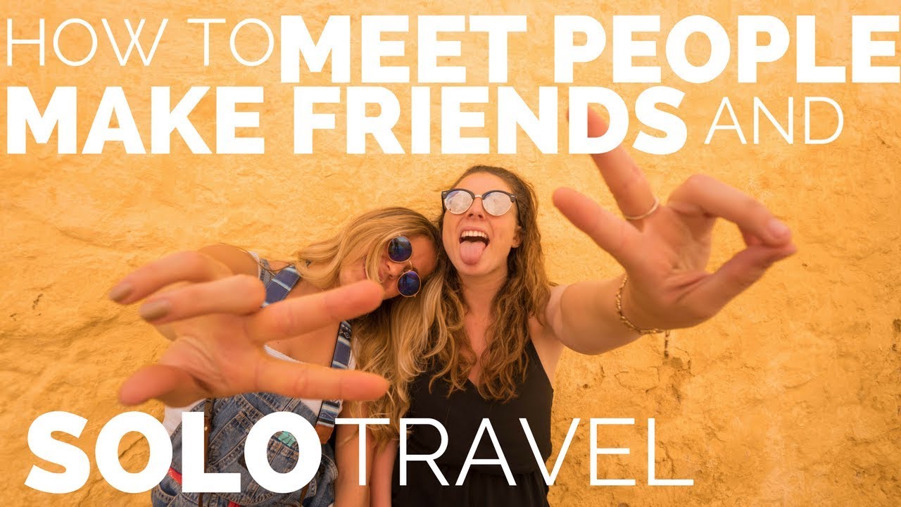 10 EASY WAYS TO MAKE FRIENDS WHILE TRAVELING ALONE.