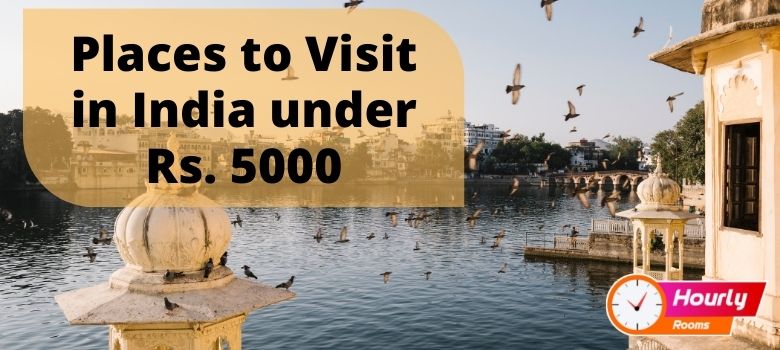 PLACES TO VISIT IN INDIA UNDER Rs. 5000.
