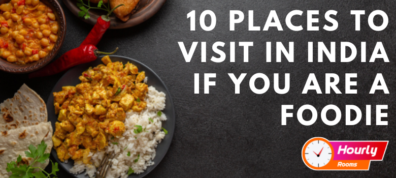 10 PLACES TO VISIT IN INDIA IF YOU ARE A FOODIE.