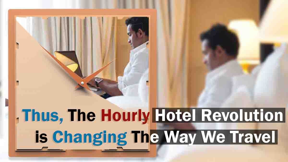 Thus, The Hourly Hotel Revolution is Changing The Way We Travel