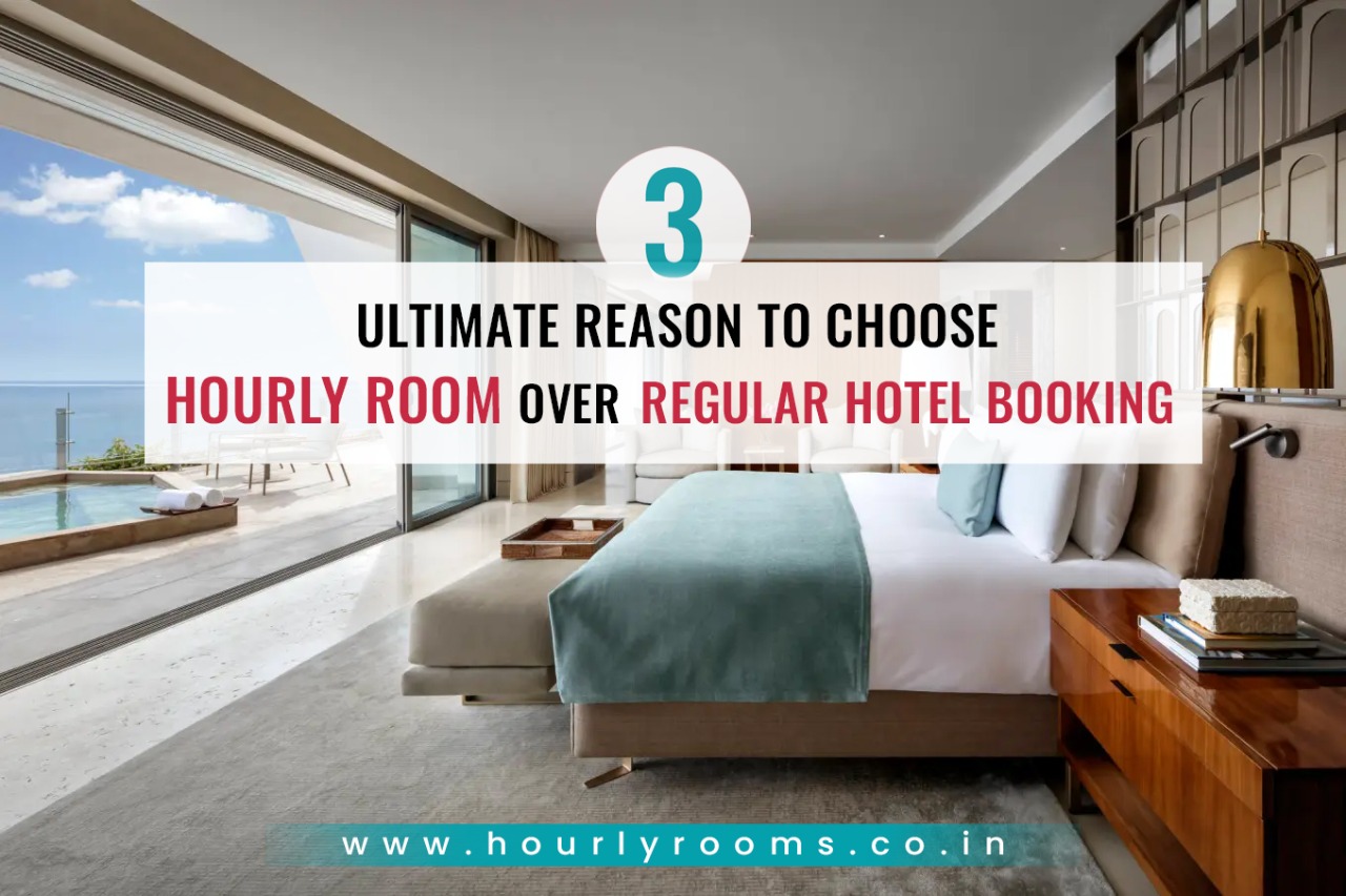 3 ULTIMATE REASON TO CHOOSE HOURLY ROOM OVER REGULAR HOTEL BOOKING