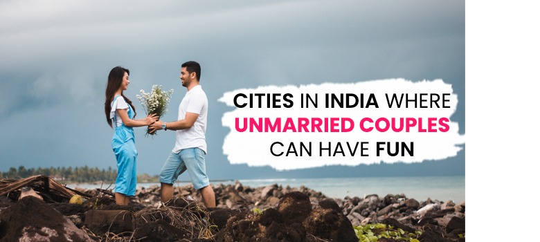 CITIES IN INDIA WHERE UNMARRIED COUPLES CAN HAVE FUN