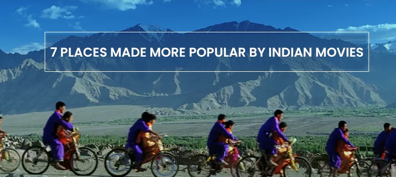 7 PLACES MADE MORE POPULAR BY INDIAN MOVIES