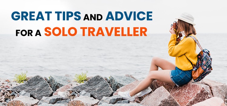 GREAT TIPS AND ADVICE FOR A SOLO TRAVELLER