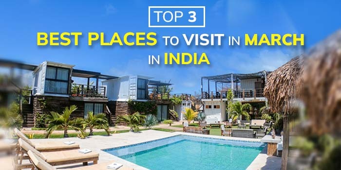 TOP 3 BEST PLACES TO VISIT IN MARCH IN INDIA