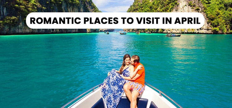 ROMANTIC PLACES TO VISIT IN APRIL