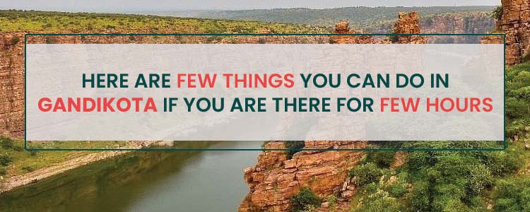 HERE ARE FEW THINGS THAT YOU CAN DO IN GANDIKOTA IF YOU ARE THERE  FOR FEW HOURS