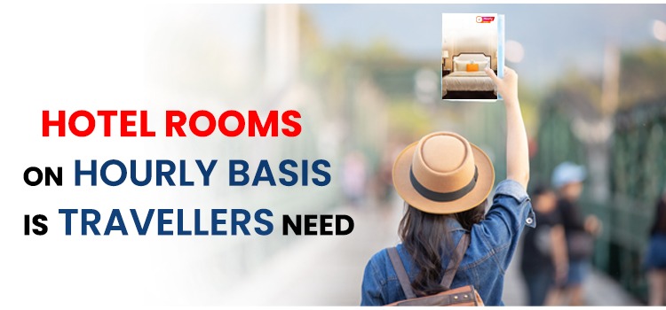 HOTEL ROOMS ON HOURLY BASIS IS TRAVELLERS NEED