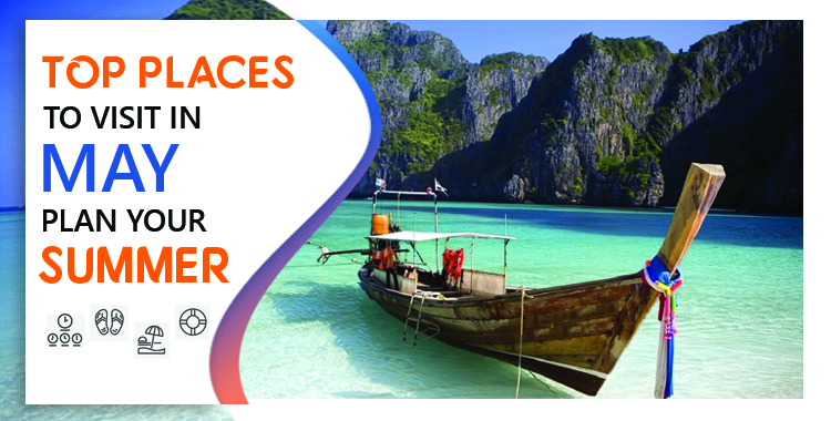 TOP PLACES TO VISIT IN MAY TO PLAN YOUR SUMMER
