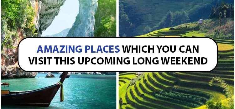 AMAZING PLACES WHICH YOU CAN VISIT THIS UPCOMING LONG WEEKEND