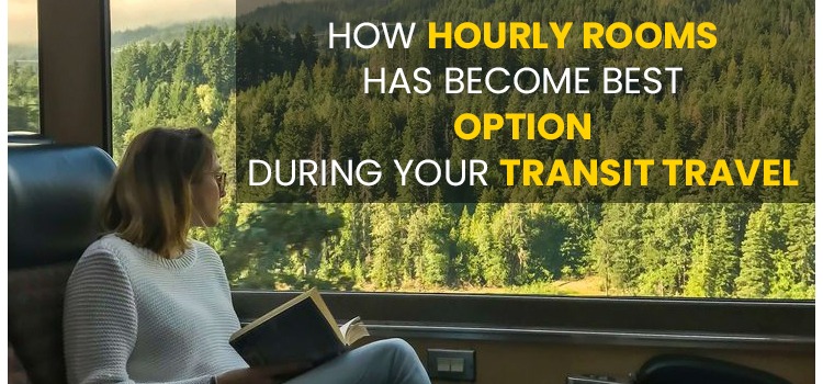 HOW HOURLY ROOMS HAS BECOME BEST OPTION DURING YOUR TRANSIT TRAVEL