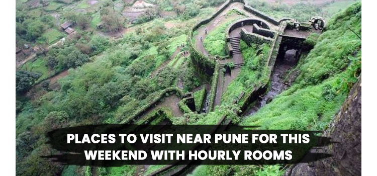 PLACES TO VISIT NEAR PUNE FOR THIS WEEKEND WITH HOURLY ROOMS