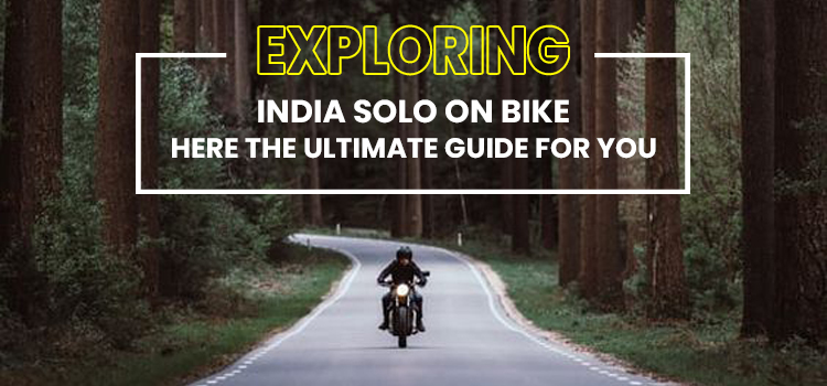 EXPLORING INDIA SOLO ON BIKE: HERE THE ULTIMATE GUIDE FOR YOU