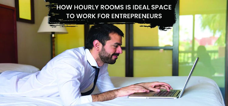 HOW HOURLY ROOMS IS IDEAL SPACE TO WORK FOR ENTREPRENEURS