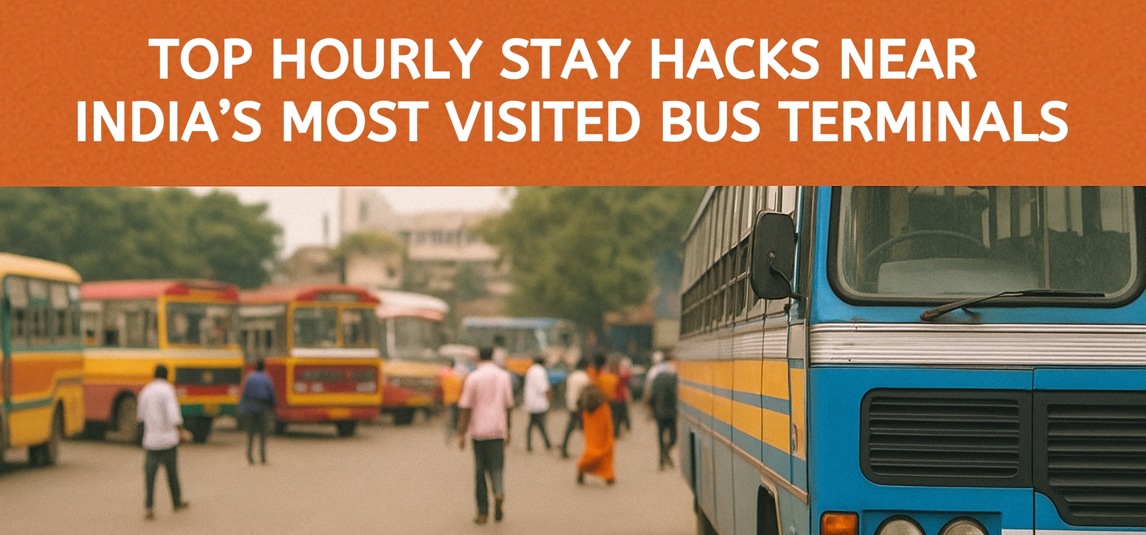 Top Hourly Stay Hacks Near India’s Most Visited Bus Terminals